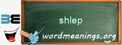 WordMeaning blackboard for shlep